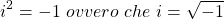 \[i^2 = {-1} \ ovvero \ che \ i = \sqrt{-1}\]